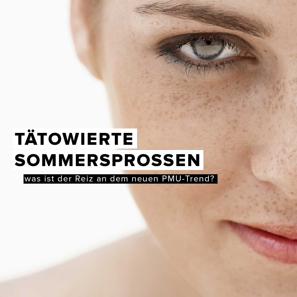 Pigmentierte Sommersprossen - was ist der Reiz an dem neuen PMU Trend?